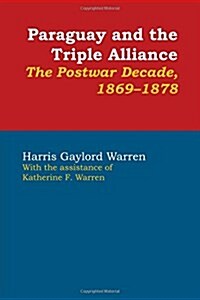 Paraguay and the Triple Alliance: The Postwar Decade, 1869-1878 (Paperback)