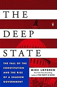 The Deep State: The Fall of the Constitution and the Rise of a Shadow Government (Paperback)