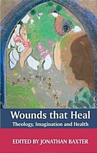 Wounds That Heal: Theology, Imagination and Health (Paperback)