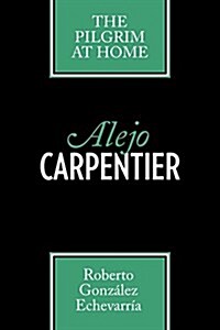 Alejo Carpentier: The Pilgrim at Home (Paperback)