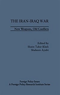 The Iran-Iraq War: New Weapons, Old Conflicts (Hardcover)