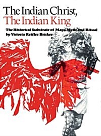 The Indian Christ, the Indian King: The Historical Substrate of Maya Myth and Ritual (Paperback)