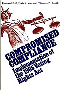 Compromised Compliance: Implementation of the 1965 Voting Rights ACT (Hardcover)