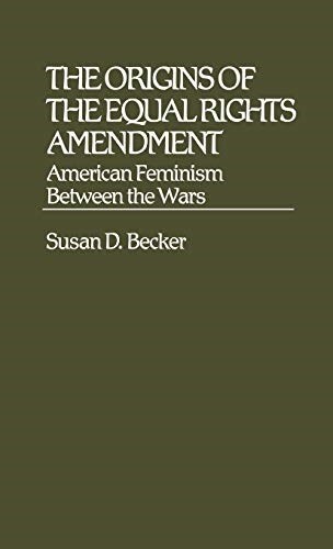 The Origins of the Equal Rights Amendment: American Feminism Between the Wars (Hardcover)