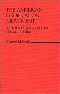 The American Codification Movement: A Study of Antebellum Legal Reform (Hardcover)