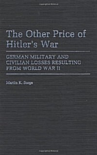 The Other Price of Hitlers War: German Military and Civilian Losses Resulting from World War II (Hardcover)