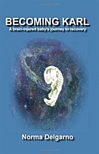 Becoming Karl: A brain-injured babys journey to recovery (Paperback, 2)