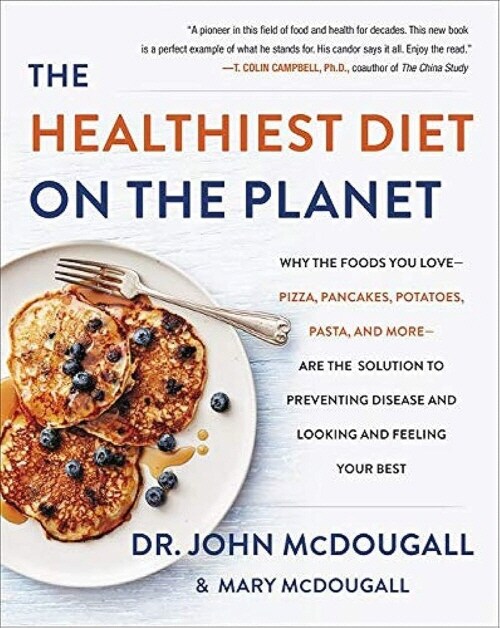 The Healthiest Diet on the Planet: Why the Foods You Love-Pizza, Pancakes, Potatoes, Pasta, and More-Are the Solution to Preventing Disease and Lookin (Hardcover)