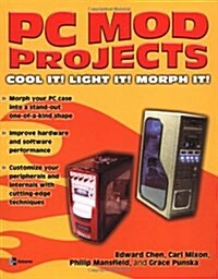 PC Mod Projects: Cool It! Light It! Morph It! (Paperback)