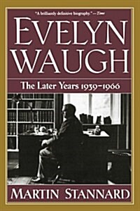 Evelyn Waugh - the Later Years 1939-1966 : The Later Years 1939-1966 (Paperback)