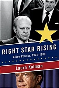 Right Star Rising: A New Politics, 1974-1980 (Paperback)