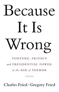 Because It Is Wrong: Torture, Privacy and Presidential Power in the Age of Terror (Paperback)