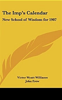 The Imps Calendar: New School of Wisdom for 1907 (Hardcover)