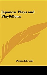 Japanese Plays and Playfellows (Hardcover)