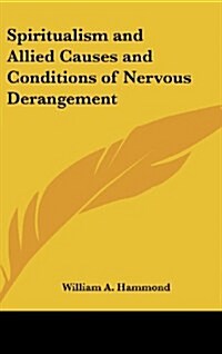 Spiritualism and Allied Causes and Conditions of Nervous Derangement (Hardcover)