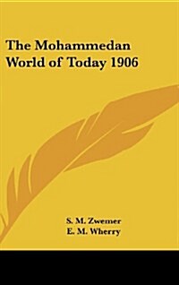 The Mohammedan World of Today 1906 (Hardcover)