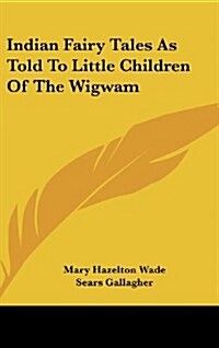 Indian Fairy Tales as Told to Little Children of the Wigwam (Hardcover)