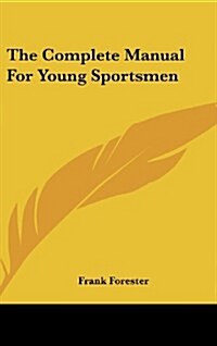 The Complete Manual for Young Sportsmen (Hardcover)