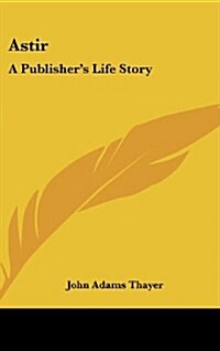 Astir: A Publishers Life Story (Hardcover)