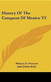 History of the Conquest of Mexico V2 (Hardcover)