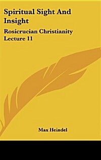 Spiritual Sight and Insight: Rosicrucian Christianity Lecture 11 (Hardcover)