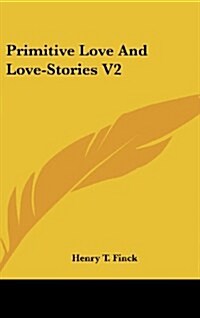 Primitive Love and Love-Stories V2 (Hardcover)