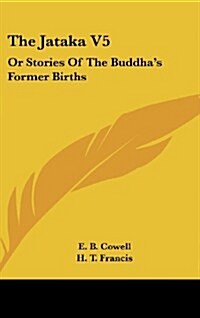 The Jataka V5: Or Stories of the Buddhas Former Births (Hardcover)