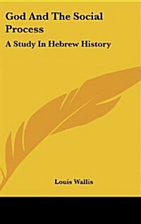 God and the Social Process: A Study in Hebrew History (Hardcover)