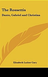 The Rossettis: Dante, Gabriel and Christina (Hardcover)