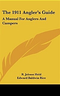 The 1911 Anglers Guide: A Manual for Anglers and Campers (Hardcover)