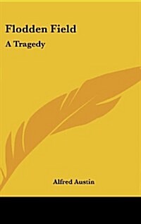 Flodden Field: A Tragedy (Hardcover)