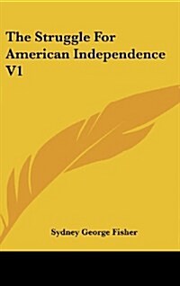 The Struggle for American Independence V1 (Hardcover)