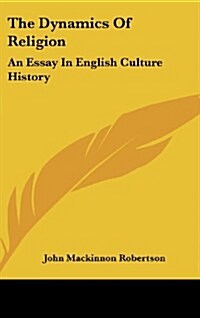 The Dynamics of Religion: An Essay in English Culture History (Hardcover)