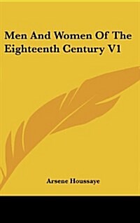 Men and Women of the Eighteenth Century V1 (Hardcover)