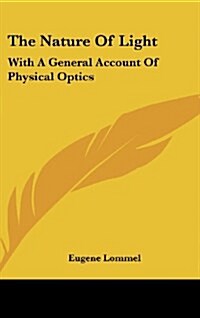 The Nature of Light: With a General Account of Physical Optics (Hardcover)