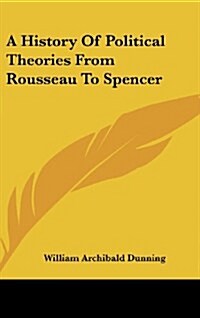 A History of Political Theories from Rousseau to Spencer (Hardcover)