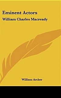 Eminent Actors: William Charles Macready (Hardcover)