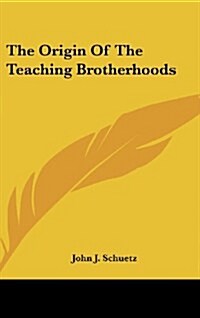 The Origin of the Teaching Brotherhoods (Hardcover)