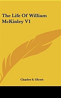 The Life of William McKinley V1 (Hardcover)