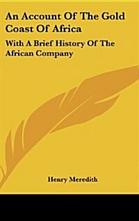 An Account of the Gold Coast of Africa: With a Brief History of the African Company (Hardcover)