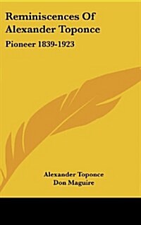 Reminiscences of Alexander Toponce: Pioneer 1839-1923 (Hardcover)