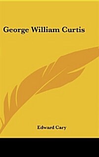 George William Curtis (Hardcover)