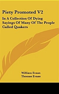 Piety Promoted V2: In a Collection of Dying Sayings of Many of the People Called Quakers (Hardcover)