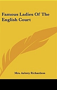 Famous Ladies of the English Court (Hardcover)