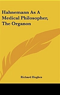 Hahnemann as a Medical Philosopher, the Organon (Hardcover)