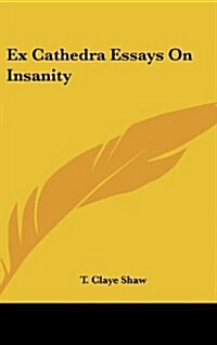 Ex Cathedra Essays on Insanity (Hardcover)