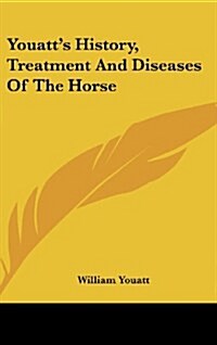 Youatts History, Treatment and Diseases of the Horse (Hardcover)