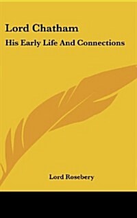 Lord Chatham: His Early Life and Connections (Hardcover)