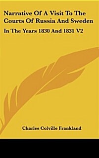 Narrative of a Visit to the Courts of Russia and Sweden: In the Years 1830 and 1831 V2 (Hardcover)