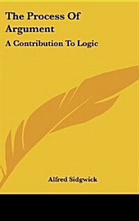 The Process of Argument: A Contribution to Logic (Hardcover)